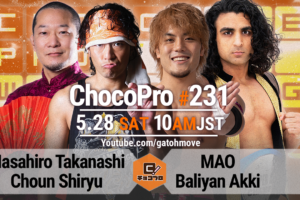 5/28（土）ChocoPro231にMAO参戦！高梨＆趙雲vsMAO＆アッキのワンマッチ興行！